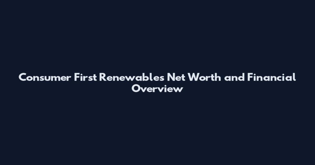 Consumer First Renewables Net Worth and Financial Overview