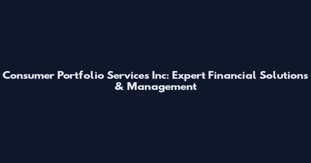 Consumer Portfolio Services Inc: Expert Financial Solutions & Management