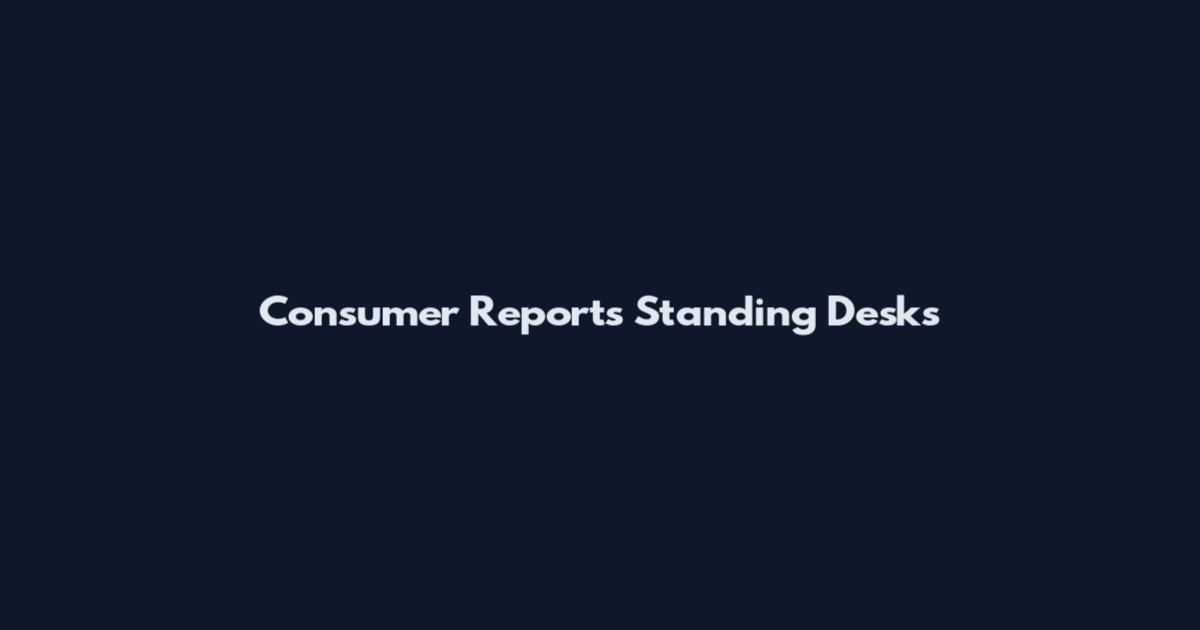 Consumer Reports Standing Desks