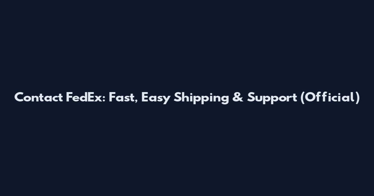 Contact FedEx: Fast, Easy Shipping & Support (Official)