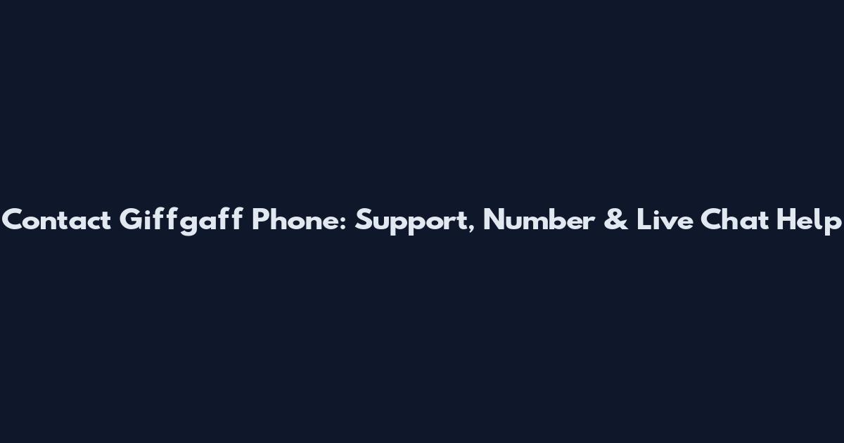 Contact Giffgaff Phone: Support, Number & Live Chat Help