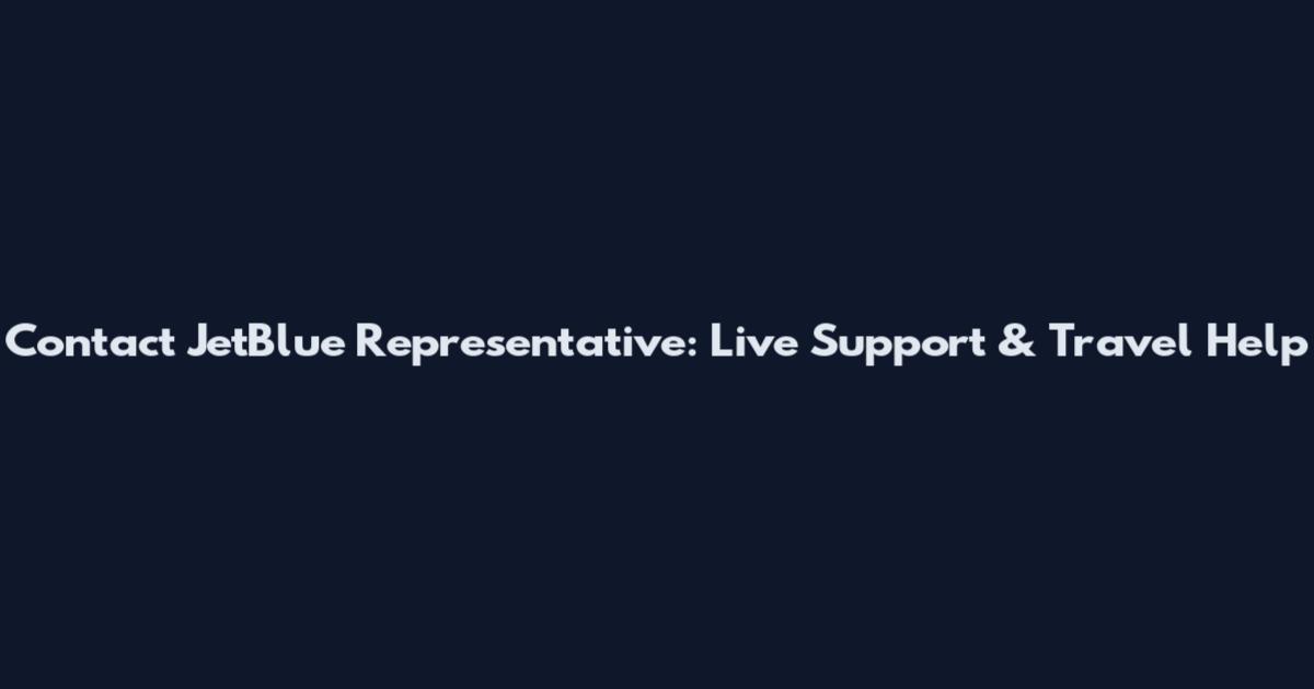 Contact JetBlue Representative: Live Support & Travel Help