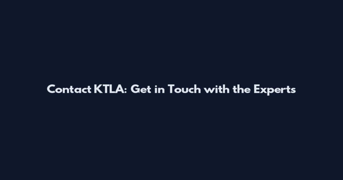 Contact KTLA: Get in Touch with the Experts