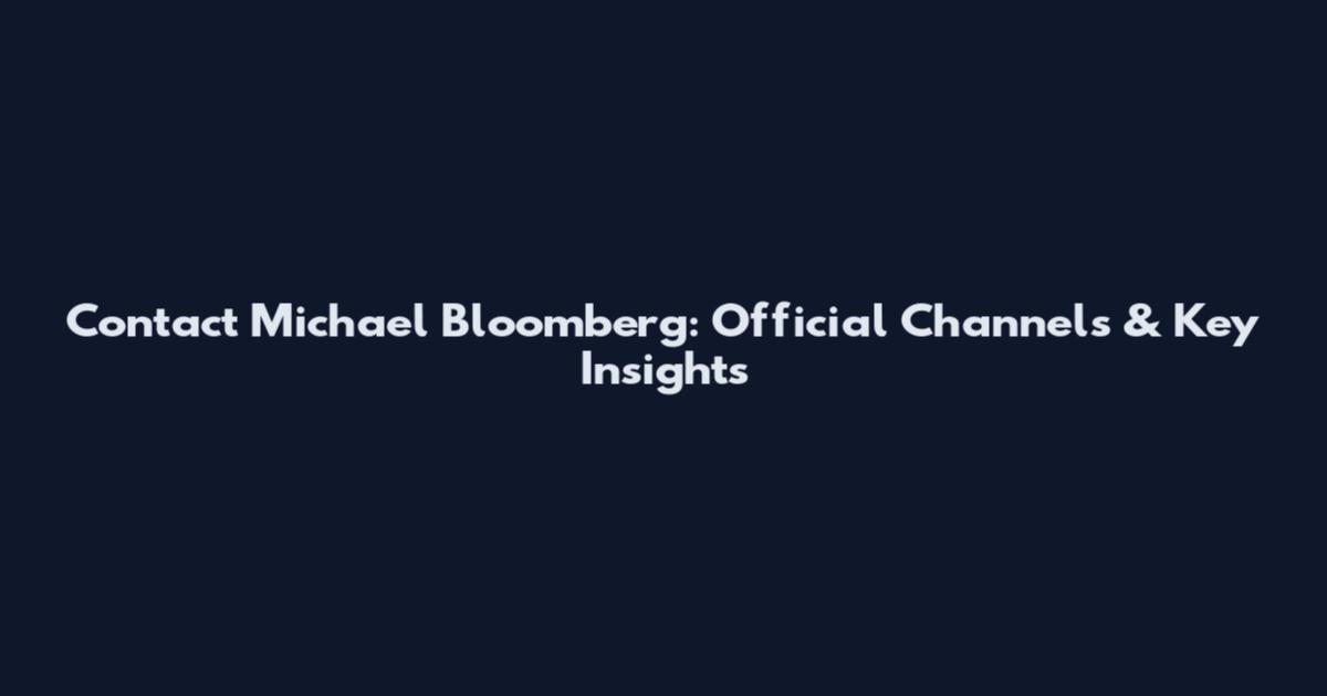 Contact Michael Bloomberg: Official Channels & Key Insights