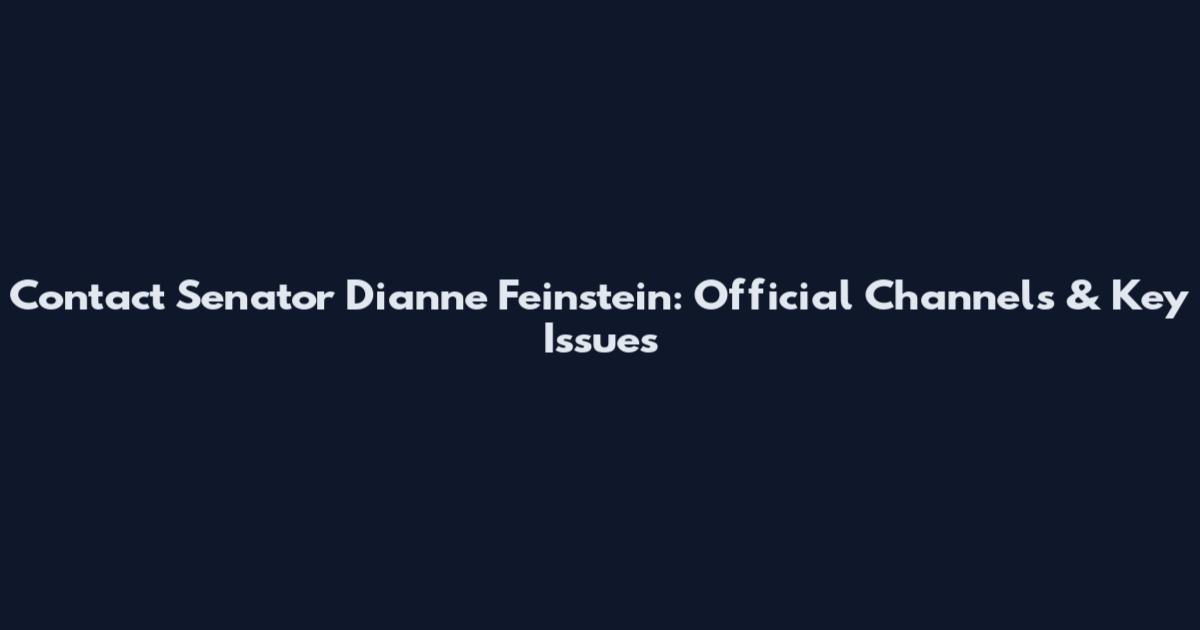 Contact Senator Dianne Feinstein: Official Channels & Key Issues