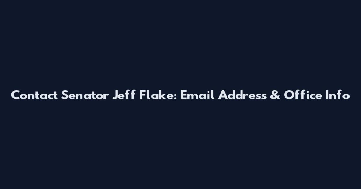 Contact Senator Jeff Flake: Email Address & Office Info