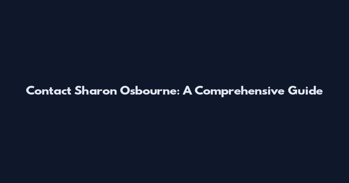 Contact Sharon Osbourne: A Comprehensive Guide