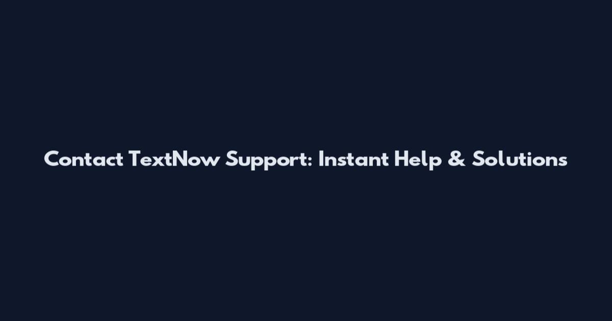 Contact TextNow Support: Instant Help & Solutions