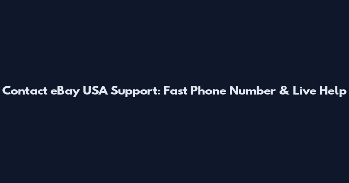 Contact eBay USA Support: Fast Phone Number & Live Help