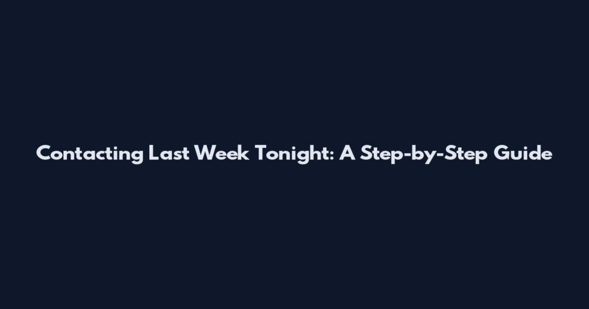 Contacting Last Week Tonight: A Step-by-Step Guide