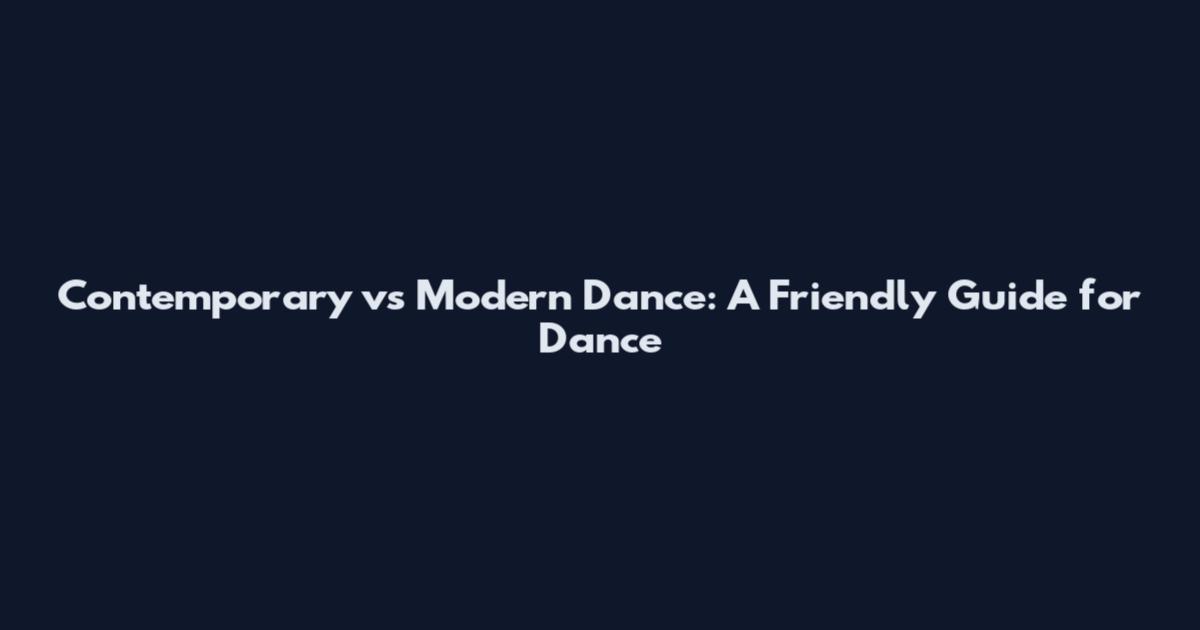 Contemporary vs Modern Dance: A Friendly Guide for Dance