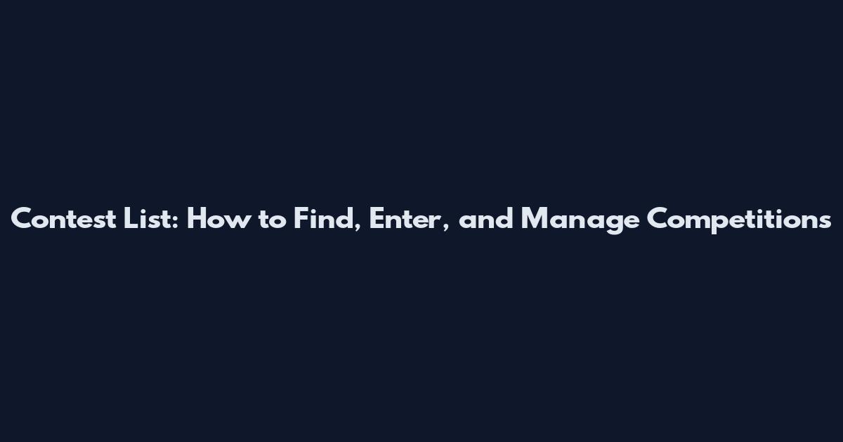 Contest List: How to Find, Enter, and Manage Competitions