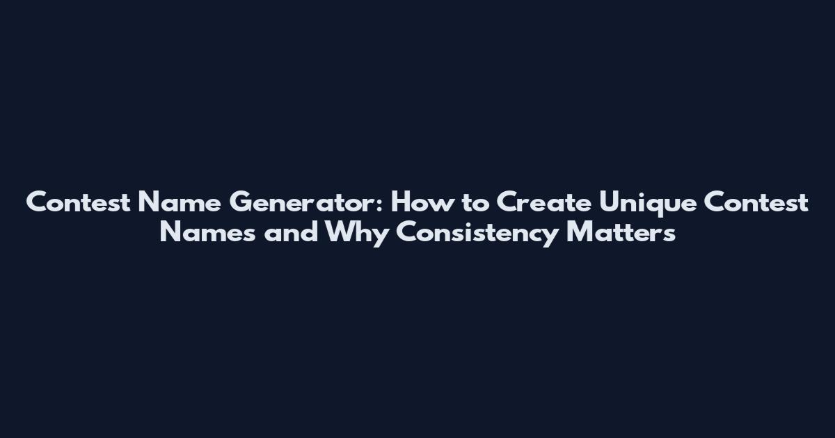 Contest Name Generator: How to Create Unique Contest Names and Why Consistency Matters