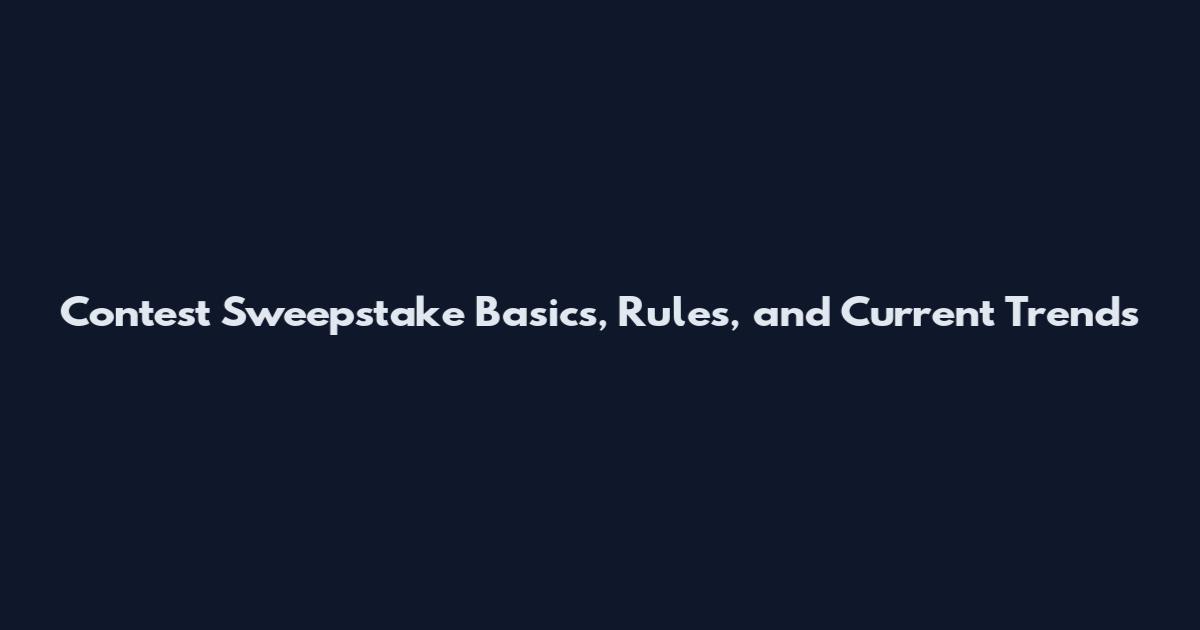 Contest Sweepstake Basics, Rules, and Current Trends