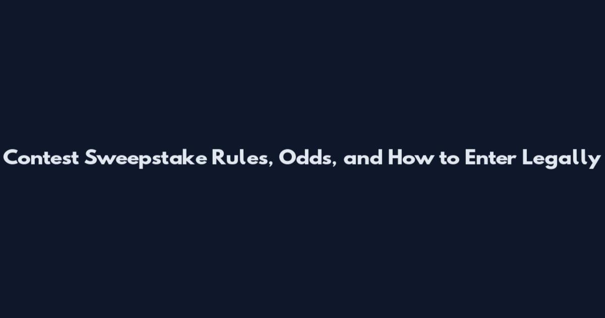 Contest Sweepstake Rules, Odds, and How to Enter Legally