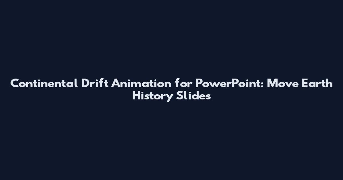 Continental Drift Animation for PowerPoint: Move Earth History Slides