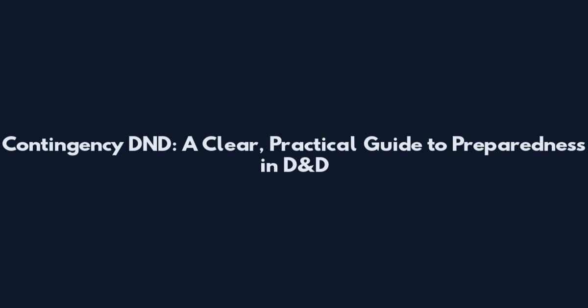 Contingency DND: A Clear, Practical Guide to Preparedness in D&D