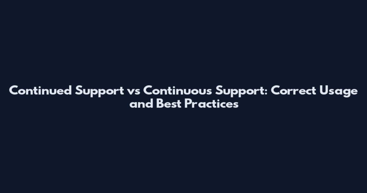 Continued Support vs Continuous Support: Correct Usage and Best Practices