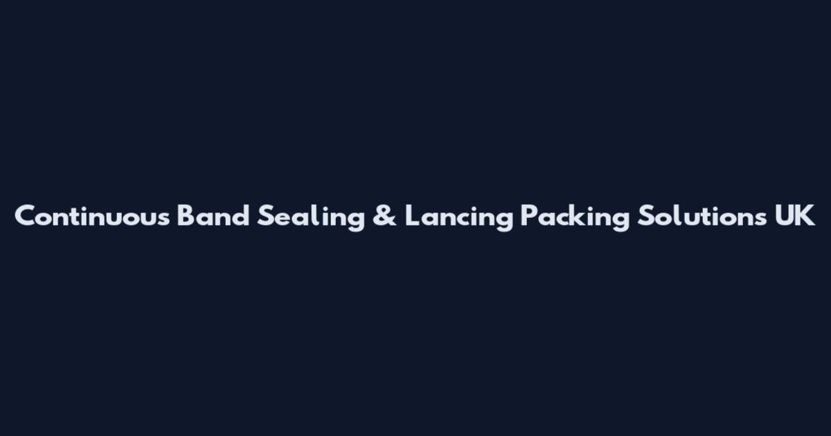 Continuous Band Sealing & Lancing Packing Solutions UK