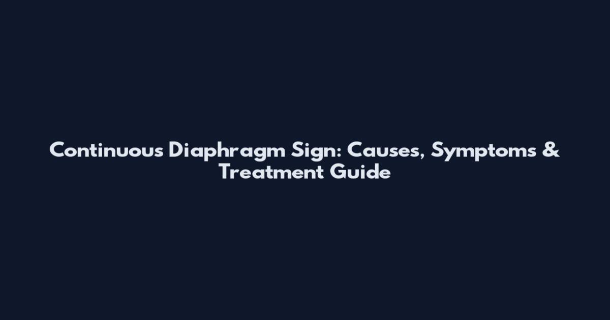 Continuous Diaphragm Sign: Causes, Symptoms & Treatment Guide