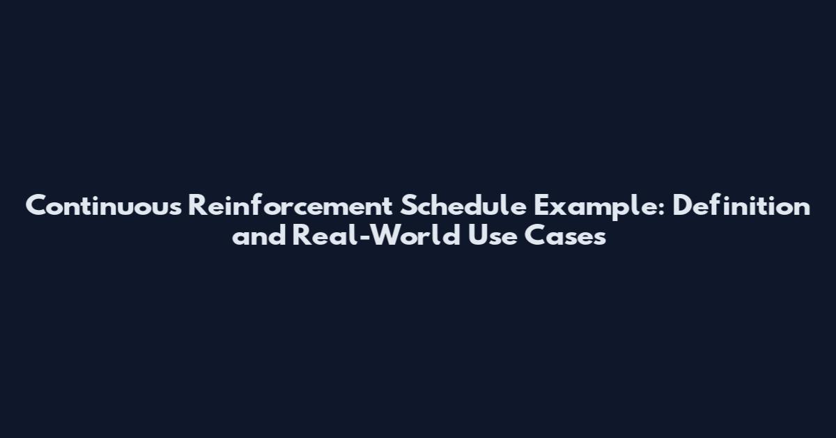 Continuous Reinforcement Schedule Example: Definition and Real-World Use Cases