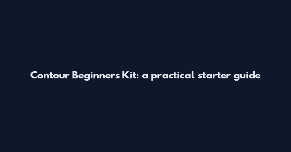 Contour Beginners Kit: a practical starter guide