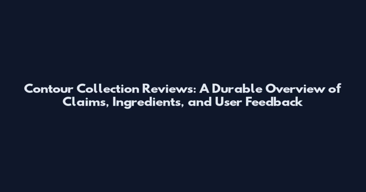 Contour Collection Reviews: A Durable Overview of Claims, Ingredients, and User Feedback