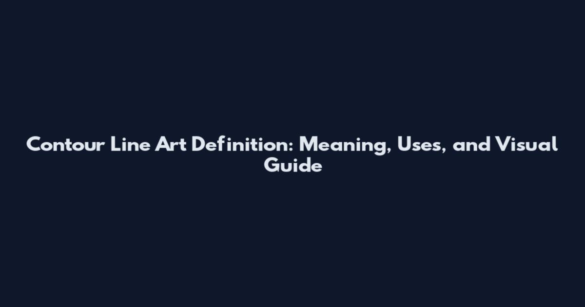 Contour Line Art Definition: Meaning, Uses, and Visual Guide