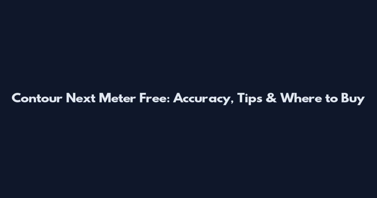 Contour Next Meter Free: Accuracy, Tips & Where to Buy
