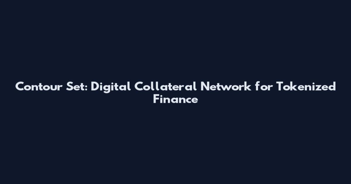Contour Set: Digital Collateral Network for Tokenized Finance
