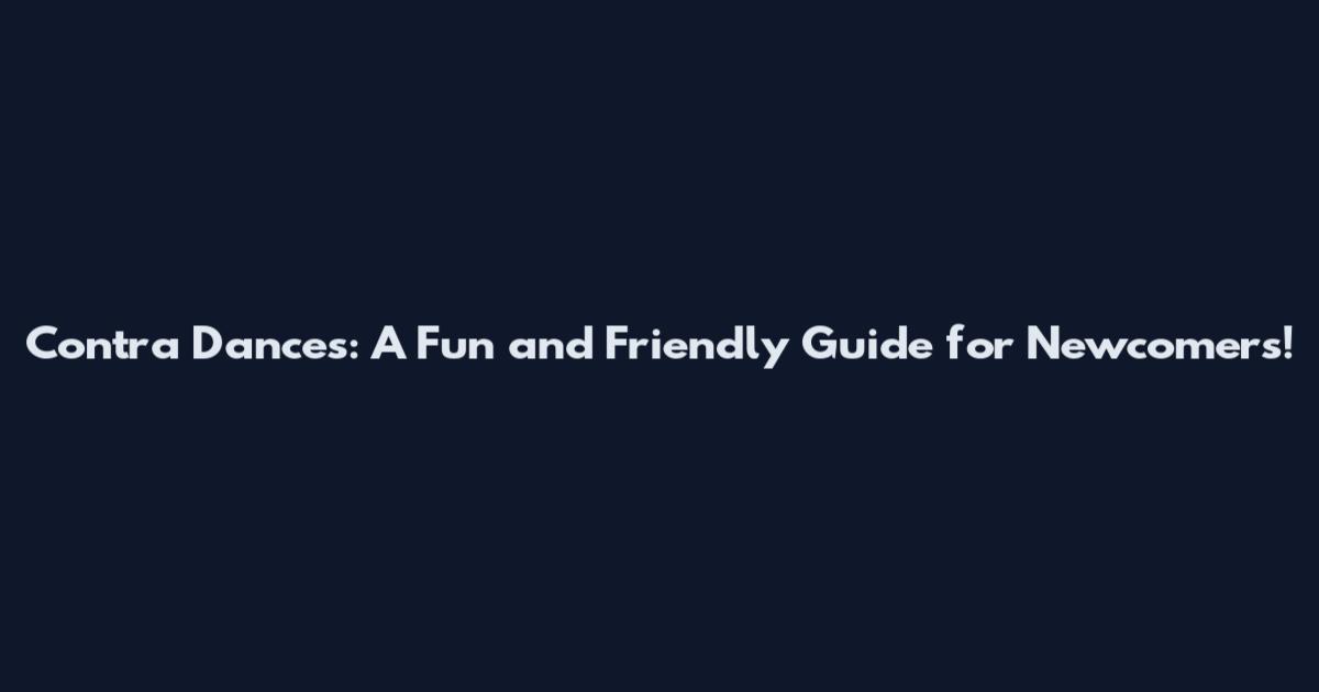 Contra Dances: A Fun and Friendly Guide for Newcomers!