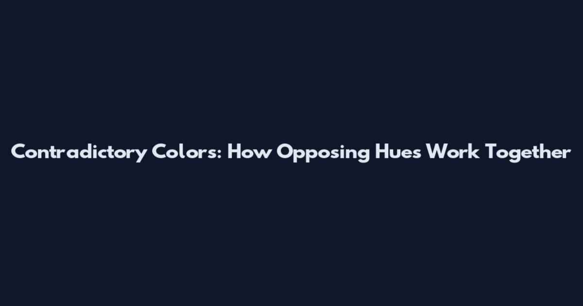 Contradictory Colors: How Opposing Hues Work Together