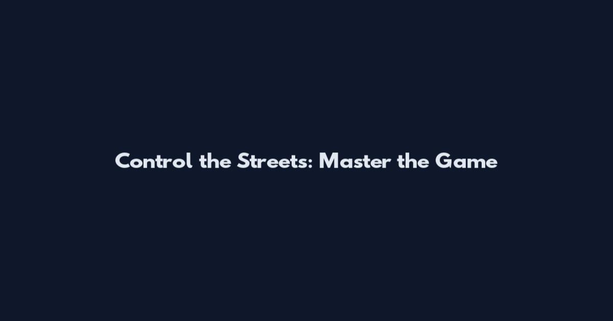 Control the Streets: Master the Game