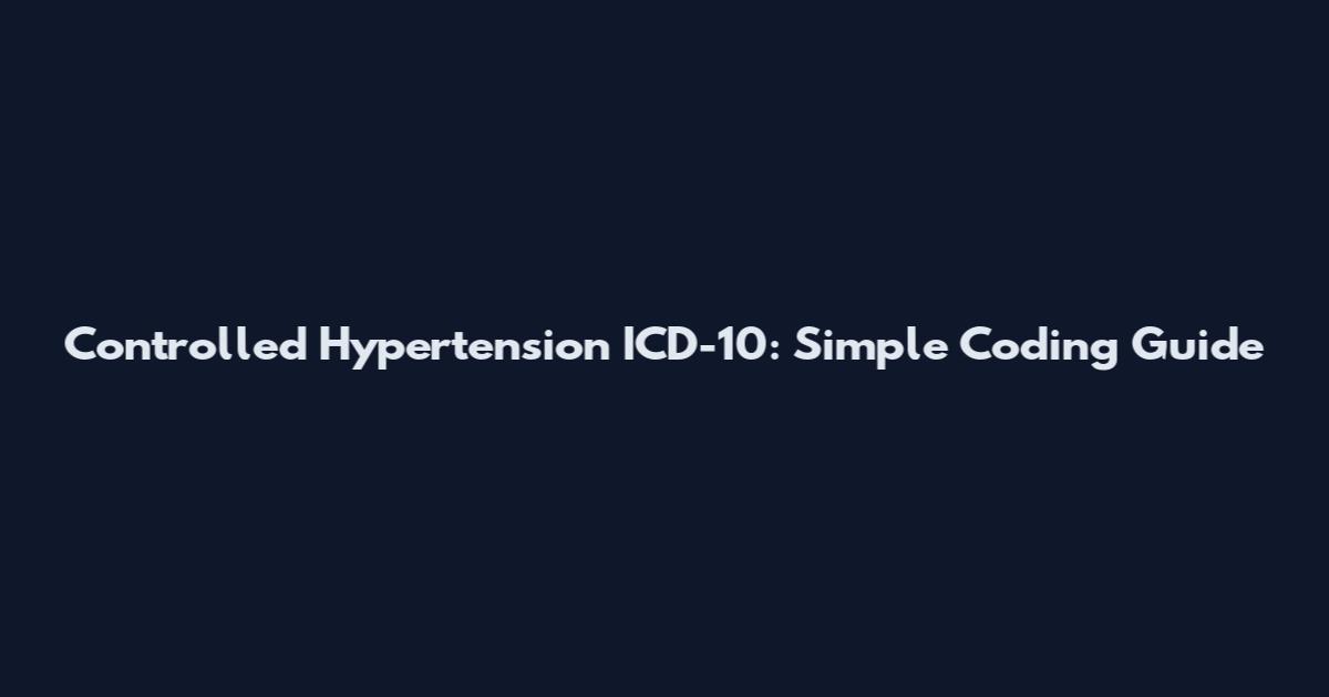 Controlled Hypertension ICD-10: Simple Coding Guide