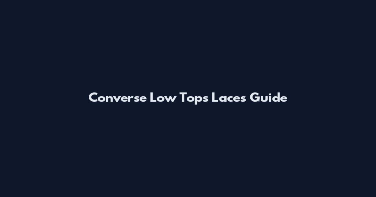 Converse Low Tops Laces Guide