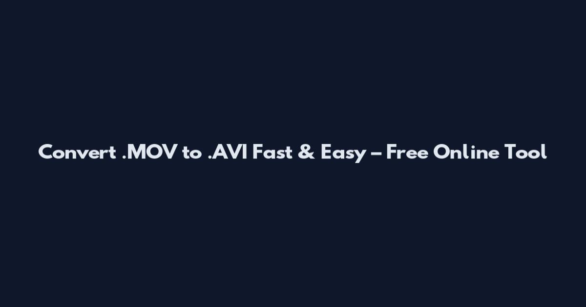 Convert .MOV to .AVI Fast & Easy – Free Online Tool