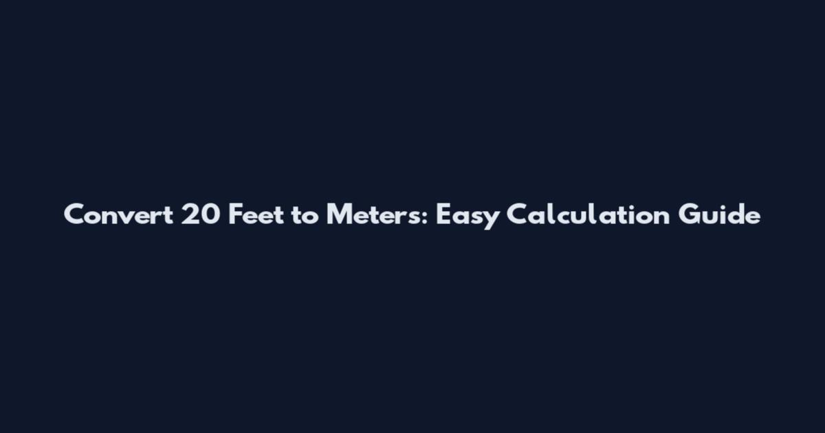 Convert 20 Feet to Meters: Easy Calculation Guide