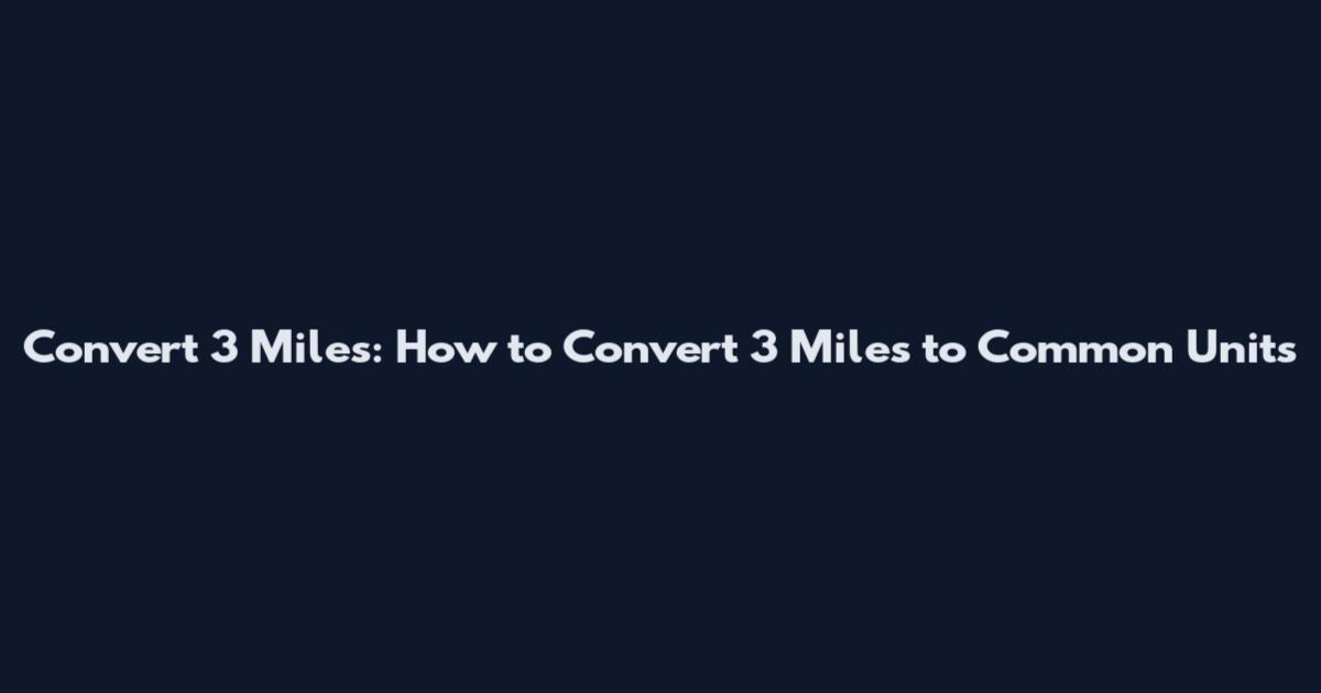 Convert 3 Miles: How to Convert 3 Miles to Common Units