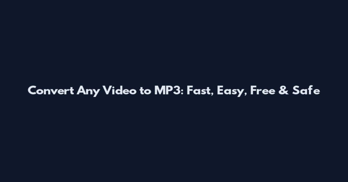Convert Any Video to MP3: Fast, Easy, Free & Safe
