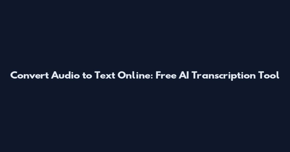 Convert Audio to Text Online: Free AI Transcription Tool