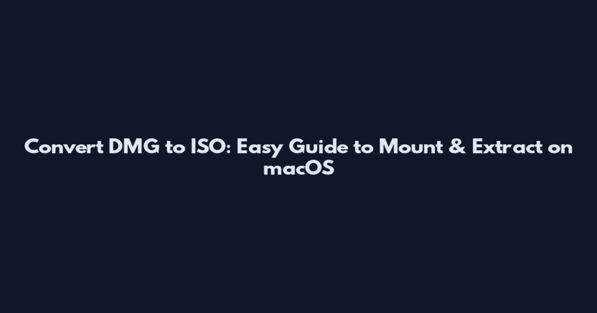 Convert DMG to ISO: Easy Guide to Mount & Extract on macOS