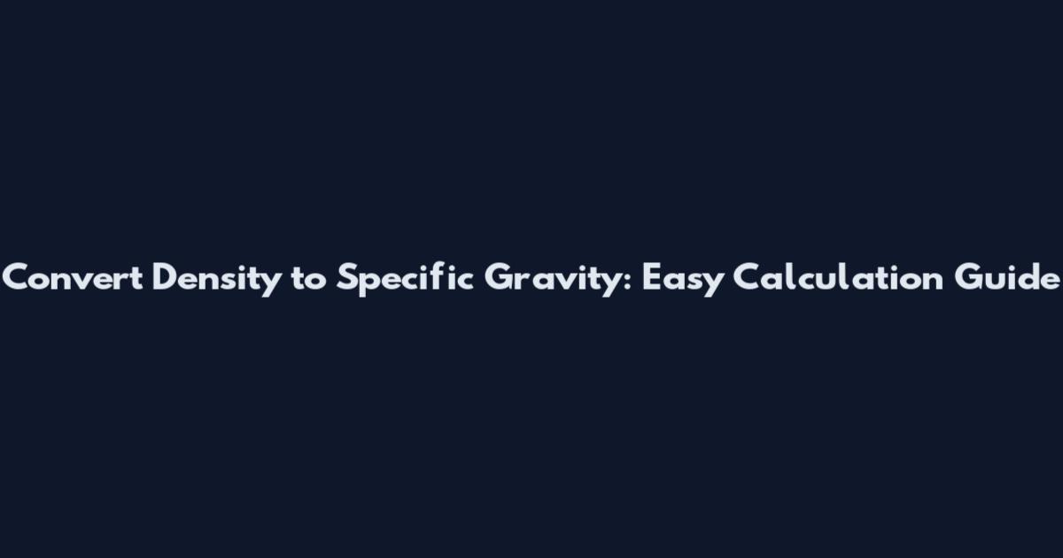 Convert Density to Specific Gravity: Easy Calculation Guide