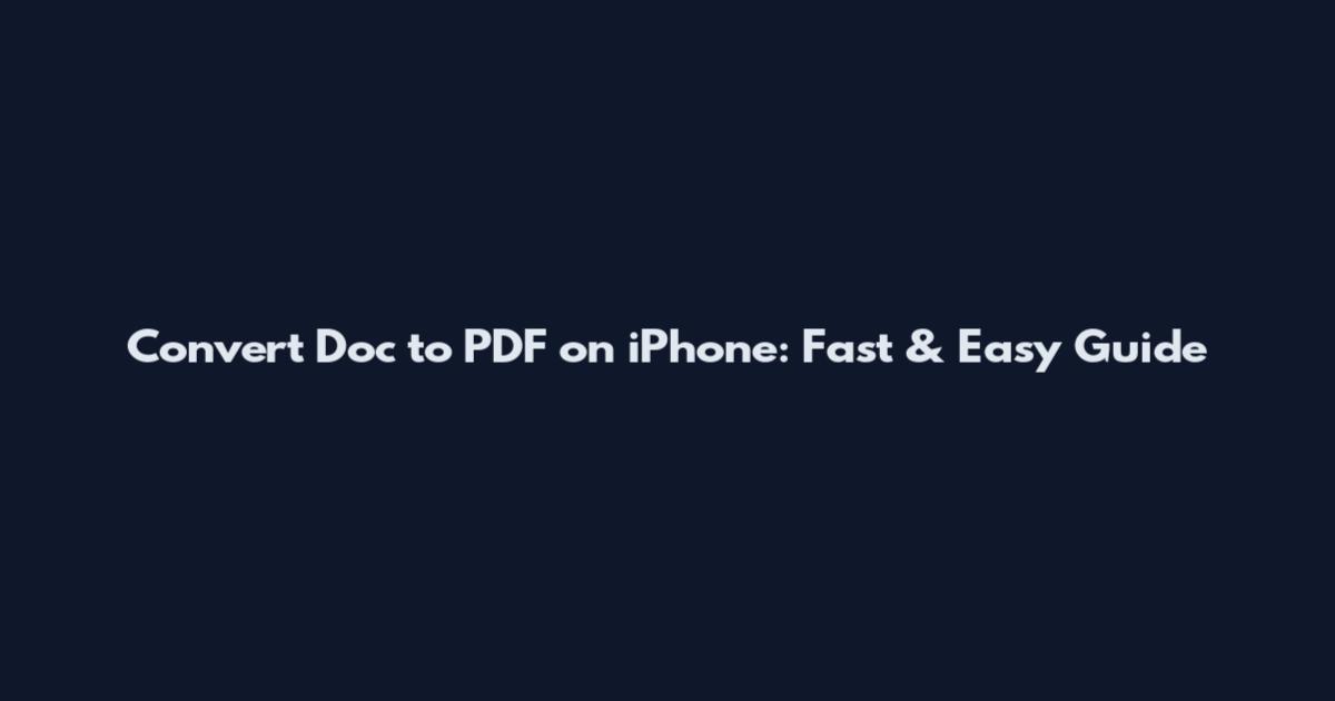 Convert Doc to PDF on iPhone: Fast & Easy Guide