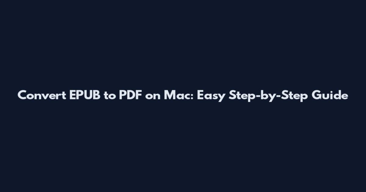 Convert EPUB to PDF on Mac: Easy Step-by-Step Guide