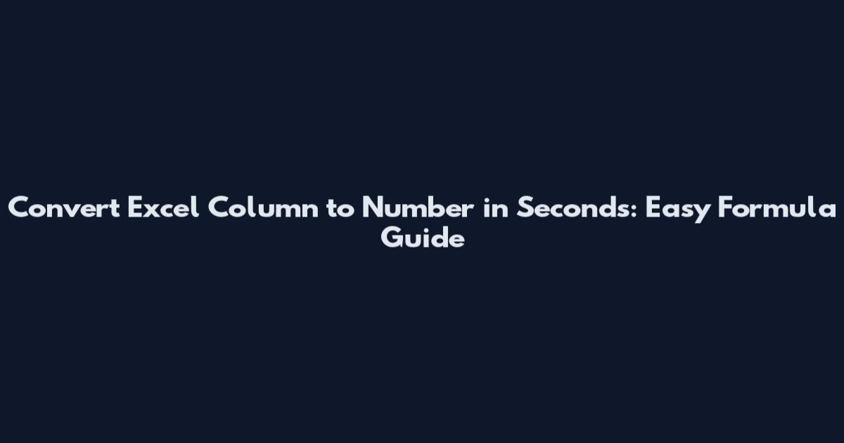 Convert Excel Column to Number in Seconds: Easy Formula Guide