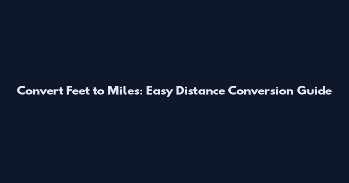Convert Feet to Miles: Easy Distance Conversion Guide