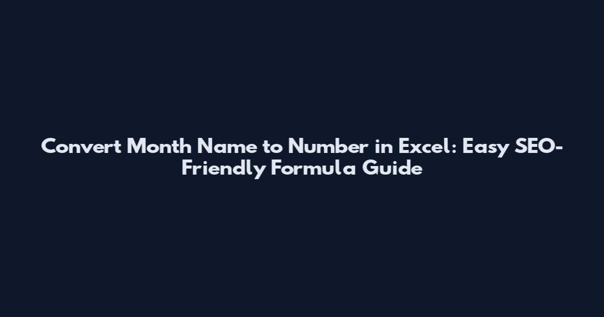 Convert Month Name to Number in Excel: Easy SEO-Friendly Formula Guide
