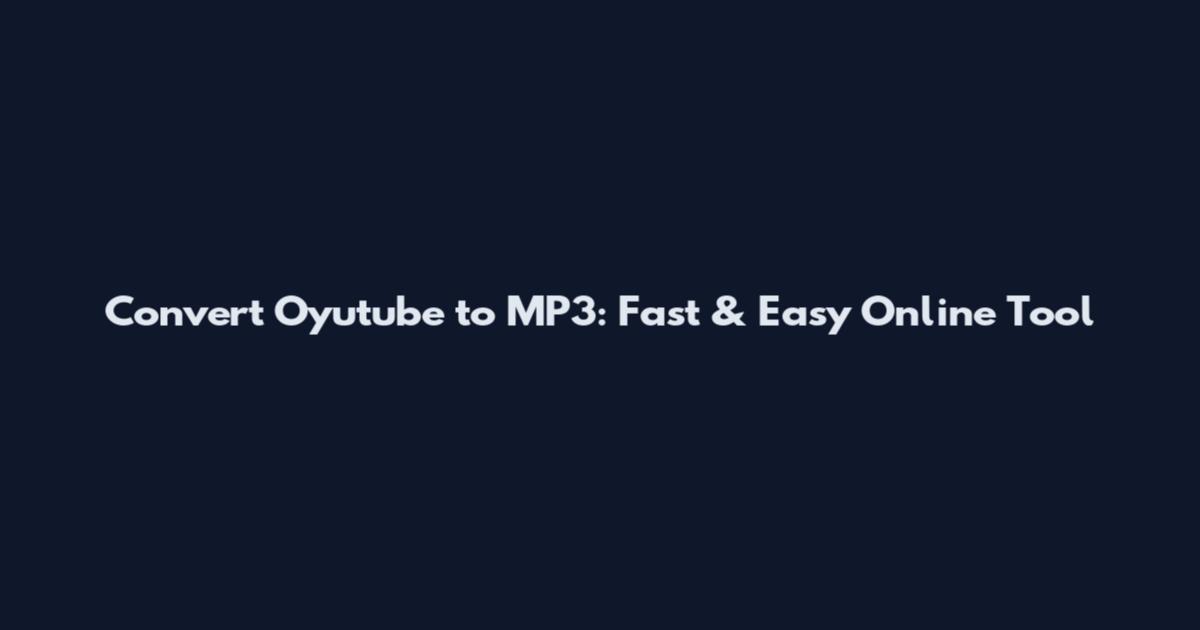 Convert Oyutube to MP3: Fast & Easy Online Tool