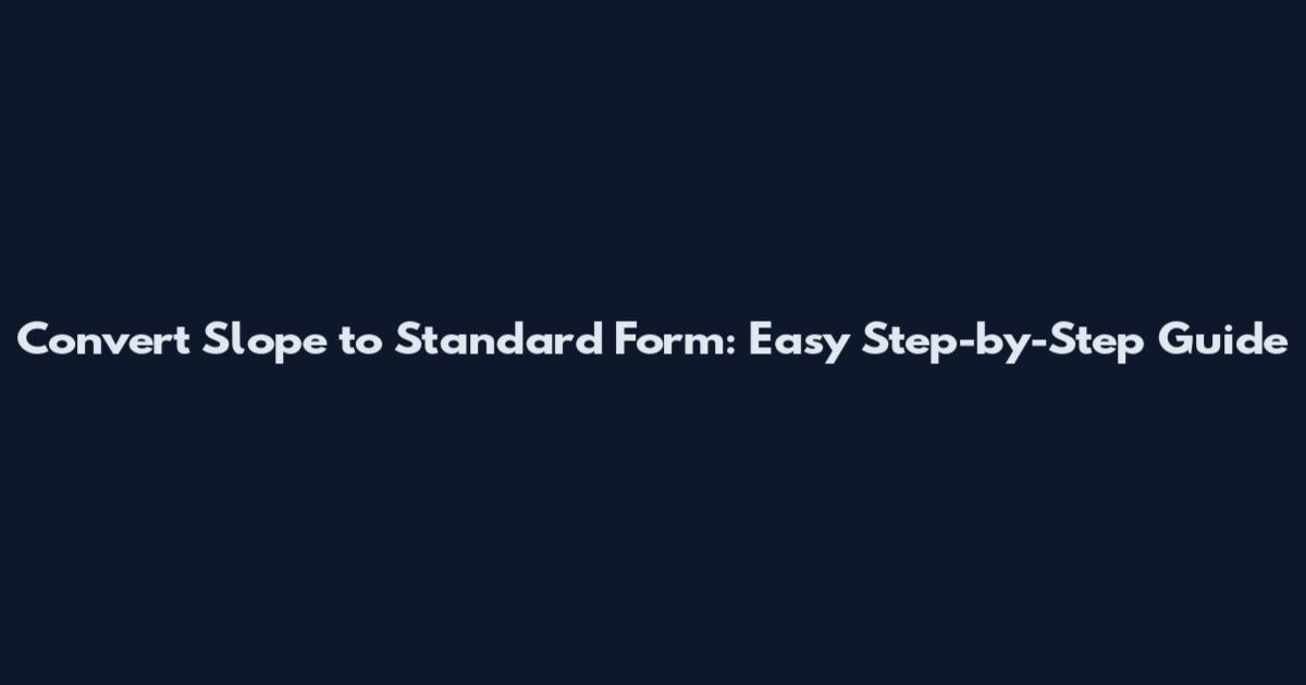 Convert Slope to Standard Form: Easy Step-by-Step Guide