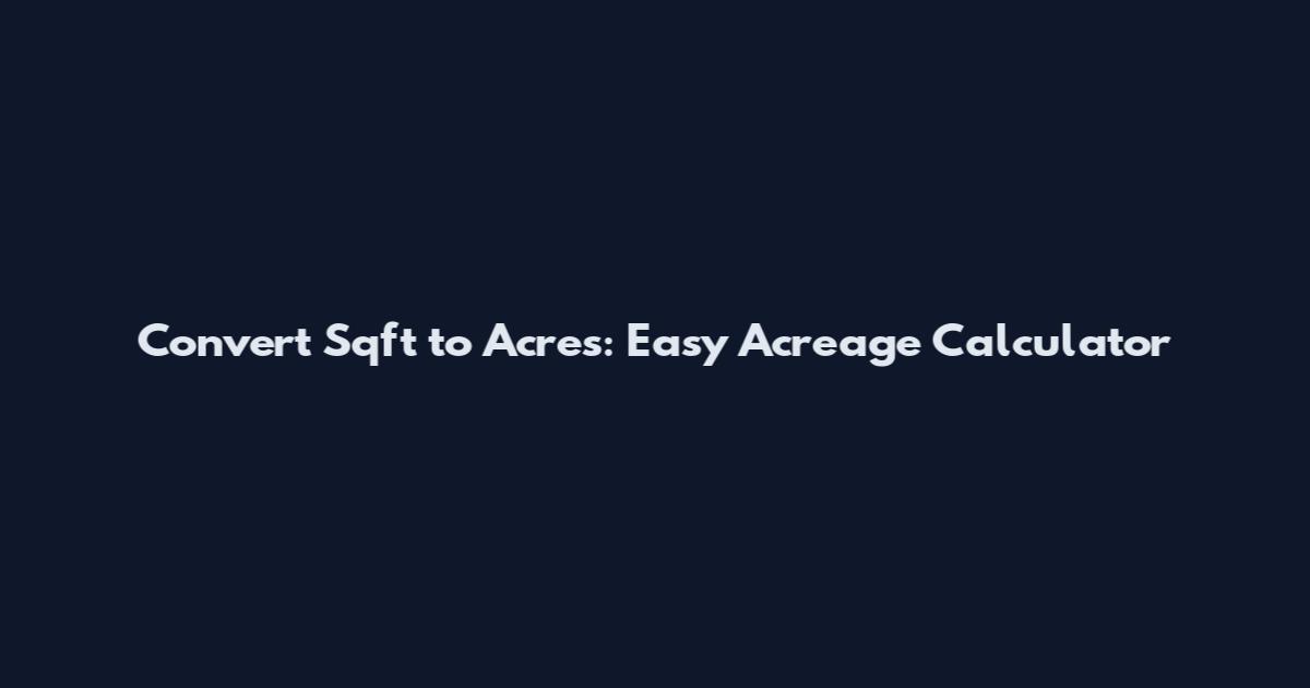 Convert Sqft to Acres: Easy Acreage Calculator